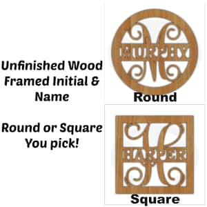 May include: Unfinished wood framed initial and name sign. Choose between a round or square shape. The sign features a large initial with a name underneath. The example shows the name "Murphy" in a round frame and the name "Harper" in a square frame.