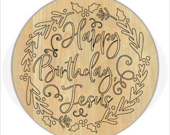 DIY Happy Birthday Jesus Round- Etched Design - Unfinished Wood Laser Cut - Craft Item - Create Your Own Sign