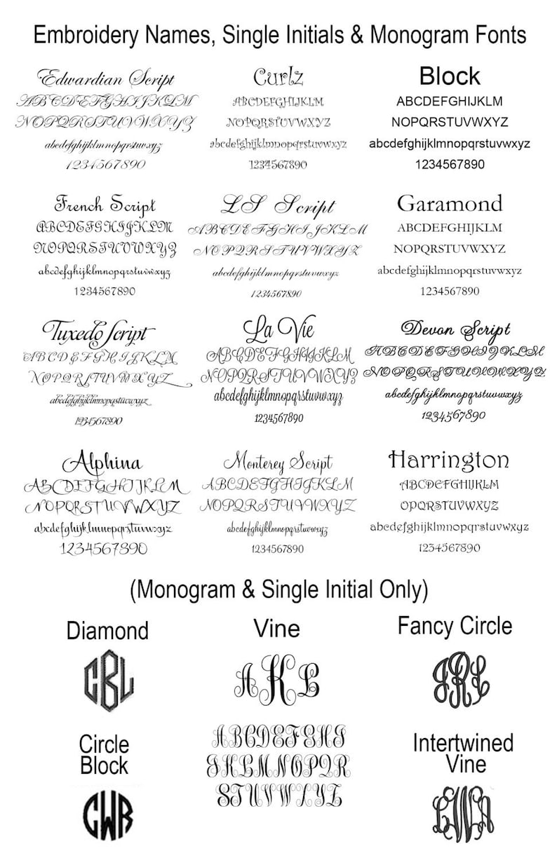May include: A chart of different embroidery fonts, including Edwardian Script, Curlz, Block, French Script, LS Script, Garamond, Tuxedo Script, La Vie, Devon Script, Alphina, Monterey Script, and Harrington. The chart also includes examples of monogram and single initial fonts, including Diamond, Vine, Fancy Circle, Circle Block, and Intertwined Vine.