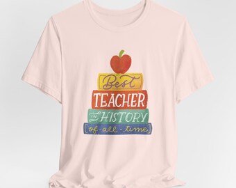 Best Teacher in History of all time T-shirt | Teacher life | Unisex Jersey Short Sleeve Tee | Cute Teacher gift | School | teacher