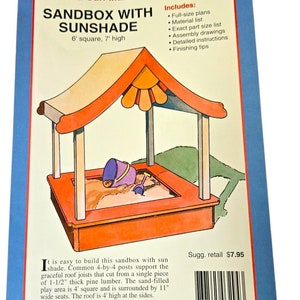 May include: A craft pattern for building a sandbox with a sunshade. The pattern includes full-size plans, a material list, assembly drawings, detailed instructions, and finishing tips. The sandbox is 6 feet square and 7 feet high. The suggested retail price is $7.95.