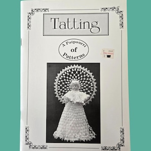 May include: A vintage book titled "Tatting" with the subtitle "A Potpourri of Patterns." The cover features a black and white image of a doll in a lace dress and a lace halo. The book has decorative black borders.