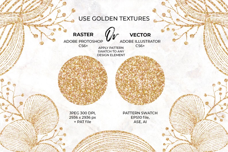 Pode incluir: Uma ilustra&ccedil;&atilde;o digital de duas texturas de glitter dourado. O texto "USE GOLDEN TEXTURES" est&aacute; no topo da imagem. O texto "RASTER" e "VECTOR" est&atilde;o abaixo do t&iacute;tulo. O texto "ADOBE PHOTOSHOP CS6+" est&aacute; abaixo de "RASTER". O texto "ADOBE ILLUSTRATOR CS6+" est&aacute; abaixo de "VECTOR". O texto "APPLY PATTERN SWATCH TO ANY DESIGN ELEMENT" est&aacute; no centro da imagem. O texto "JPEG 300 DPI, 2936 x 2936 px + PAT file" est&aacute; abaixo da textura de glitter &agrave; esquerda. O texto "PATTERN SWATCH EPS10 file, ASE, AI" est&aacute; abaixo da textura de glitter &agrave; direita.