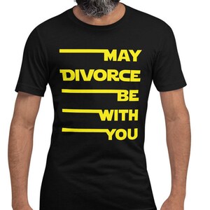 May Divorce Be With You - Funny Divorce Shirt - Unisex Comfort Tee - Free Shipping