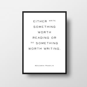 Benjamin Franklin, Write something, worth reading, Literature Quote, Book Poster, Literary Quote Print, Favourite Books, Library Decor