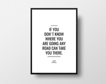 Lewis Carroll, Any Road Will, Take You There, Alice in Wonderland,Carroll Quote, Carroll Book Quotes, Inspirational Quotes, Minimalist Art