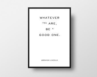 Abraham Lincoln Quote Print, Minimalist Inspirational Art, Whatever you are, be a good one
