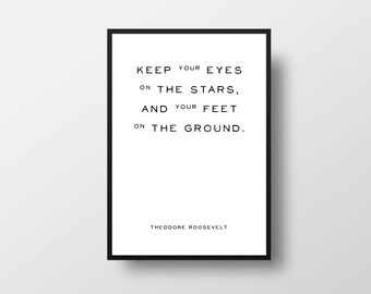 Theodore Roosevelt, Keep your eyes on the stars, and your feet on the ground, Inspirational Quote, Literary poster, Life Quote, Wall Art