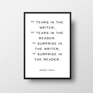 Robert Frost, No tears, in the writer, Writer Quote, Gift for Writer, Dorm Decor, Book Quote Poster, Literary Quote Print, Library Decor