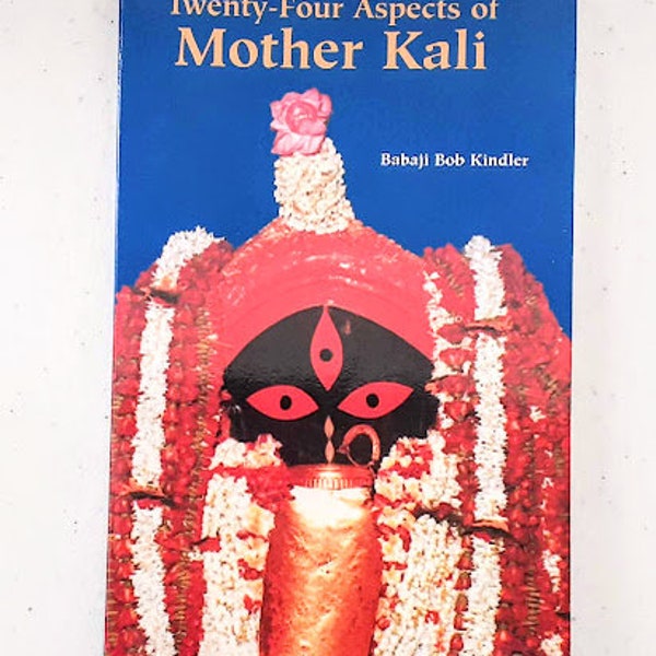 Twenty-Four Aspects of Mother Kali - by Babaji Bob Kindler (Paperback 1999, 226 pages)