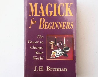 Magick for Beginners: The Power to Change Your World by J. H. Brennan (Paperback 1999)