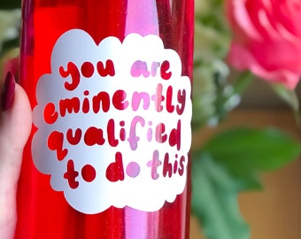 You Are Eminently Qualified To Do This - Motivational Vinyl Sticker - Laptop Decal, Water Bottle Sticker, Mirror Decal