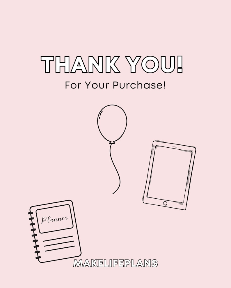 May include: Thank you for your purchase! Illustration of a planner, a tablet, and a balloon on a pink background. The text "MAKELIFEPLANS" is at the bottom of the image.