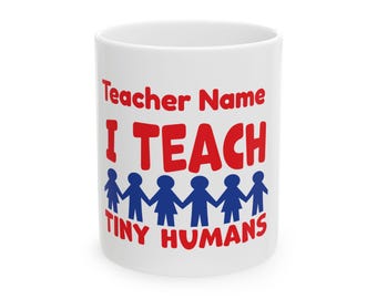 Personalized - I Teach Tiny Humans Ceramic Coffee Cup (11oz, 15oz)