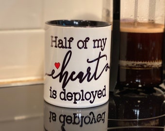 Military Family/ Deployment/Deployment/Navy Family/Marines/Army/Navy Moms/Navy Wife/Deployed/Half My Heart Is Deployed Mug/ coffee mug