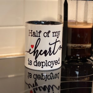 Military Family/ Deployment/Deployment/Navy Family/Marines/Army/Navy Moms/Navy Wife/Deployed/Half My Heart Is Deployed Mug/ coffee mug