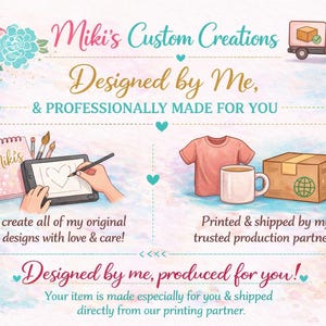 May include: An illustrated graphic with the text "Miki's Custom Creations" and "Designed by Me, & PROFESSIONALLY MADE FOR YOU." The image includes a pink t-shirt, a mug, a package, and a drawing tablet. The text says "I create all of my original designs with love & care!"