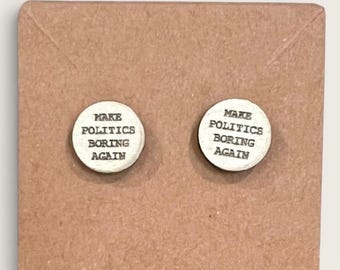 Make Politics Boring Again Earrings, Anti-MAGA Trump Fascism, Protest Earrings, Resistance Jewelry, Engraved Politics Earrings
