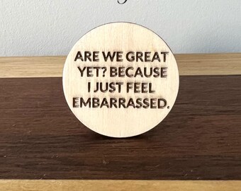 Are We Great Yet Magnet, I Just Feel Embarrassed Magnet, Anti Trump/Maga, Political Magnet, Political Gift, Resist, Anti Fascist, Resistance