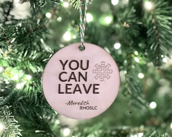 You Can Leave Ornament, Real Housewives of Salt Lake City, RHOSLC, Bravo Christmas Ornament, Bravo Gift, Bravo Fan, Reality TV, Christmas