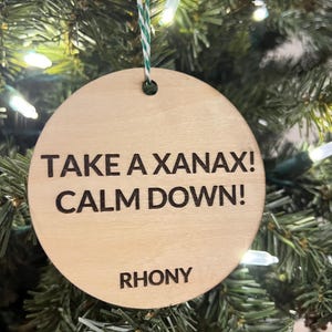Ramona Singer Take a Xanax, RHONY, Real Housewives NY, Bravo Christmas Ornament, Bravo Gift, Bravo Fan, Funny Ramona Quote, RHONY Ornament