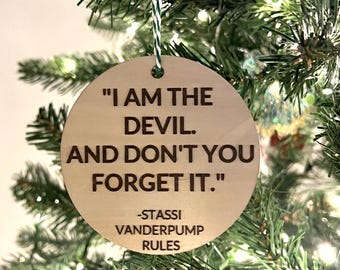 I Am The Devil Vanderpump Rules Ornament, Stassi Quote, Bravo Christmas Ornament, Funny Bravo Gift, And Don’t You Forget It