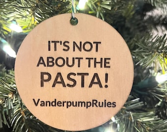 It’s Not About the Pasta, Vanderpump Rules Ornament, James Kennedy Quote, Funny Bravo Christmas Ornament, Bravo Gift, Vanderpump Gift