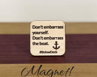 Don’t Embarass Yourself Don’t Embarass the Boat Magnet, Below Deck Captain Lee Quote, Bravo Fridge Magnet, Bravo TV Gift, Reality TV