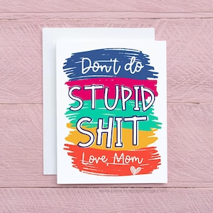 Don't Do Stupid Shit Funny Card for College Student from Mom from Dad