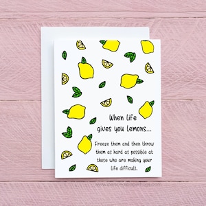 Funny Friendship Encouragement Empathy Greeting Card, When Live Gives You Lemons