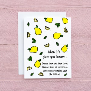 Funny Friendship Encouragement Empathy Greeting Card, When Live Gives You Lemons