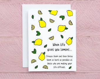 Funny Friendship Encouragement Empathy Greeting Card, When Live Gives You Lemons