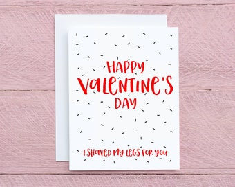 Funny Sarcastic Valentine's Card for guy I shaved my legs for you