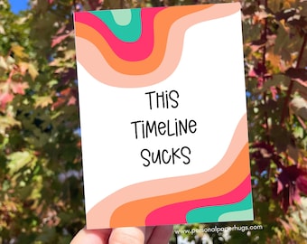This Timeline Sucks: Funny Tough Time Encouragement Friendship Greeting Card