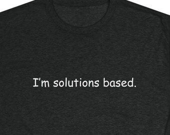 I'm Solutions Based T-Shirt | Nerd Shirt | Unisex Tri-Blend Crew Tee