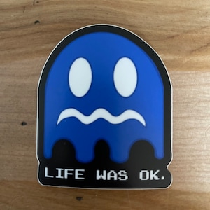 Life Was Ok PacMan inspired Ghost Sticker