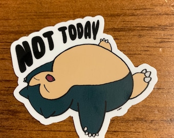 May include: A sticker featuring a cartoon Snorlax lying on its back with the text "NOT TODAY" above it.