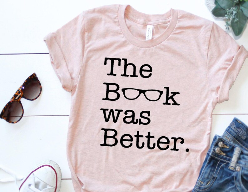 The Book Was Better Shirt Library Shirt Book Club T Shirt Etsy India