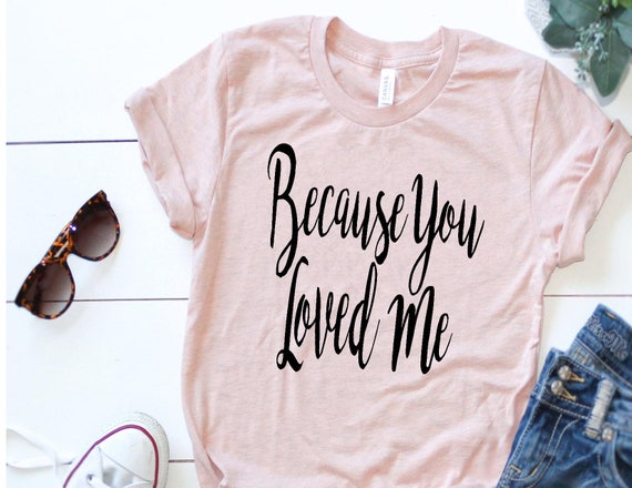 Because You Loved Me Shirt Celine Dion Shirts Music | Etsy