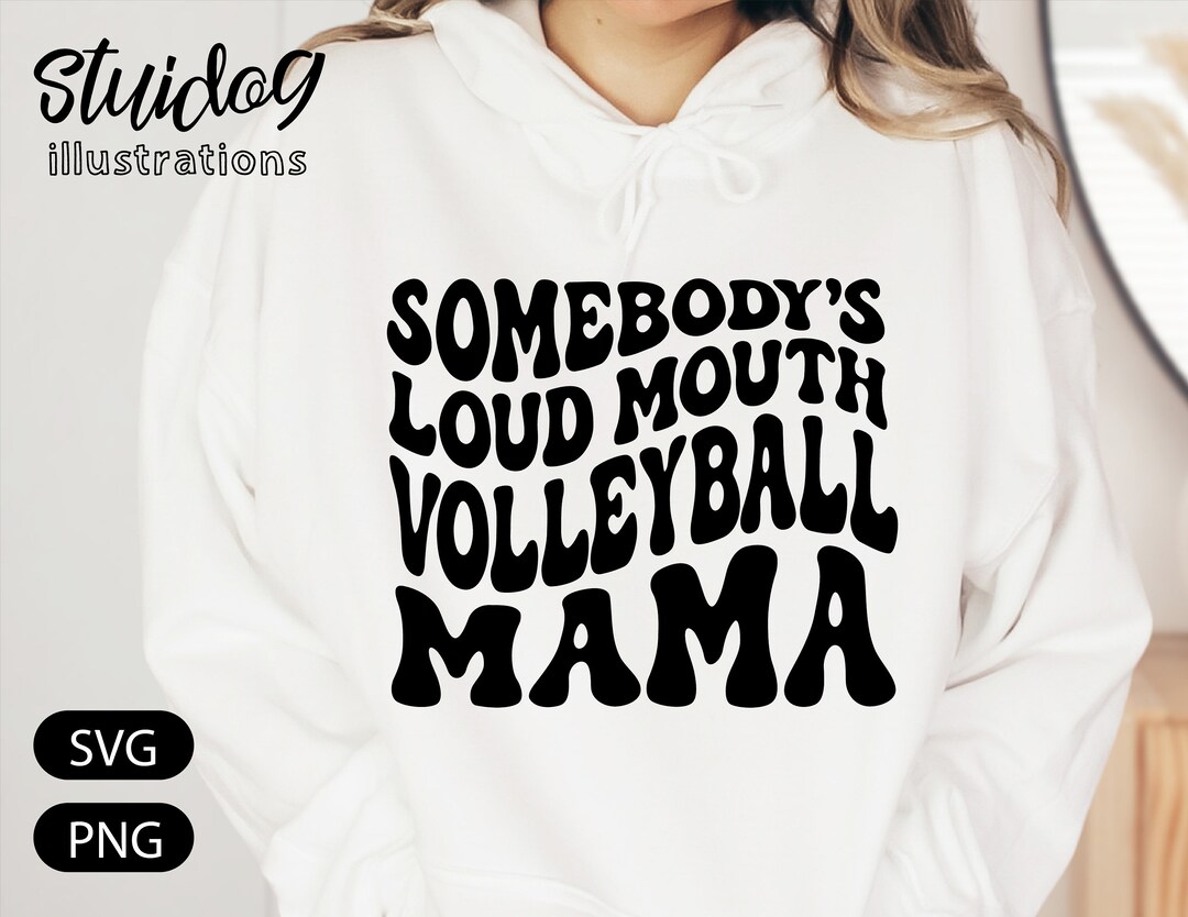Volleyball Mom Svg Somebody's Loud Mouth Volleyball Mama Shirt Svg