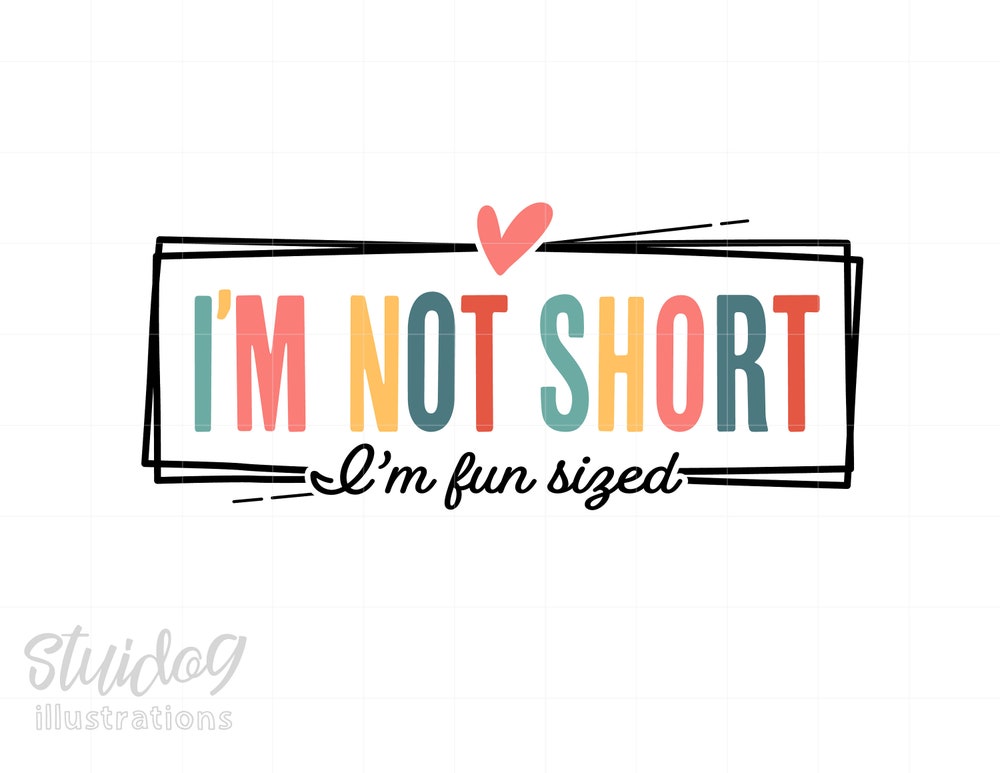 I'M Not Short I'M Fun Sized Svg Shirt Svg, Funny Shirt Design For Short Person Svg Download, Self Love Svg Cricut Screenprint Art S1195