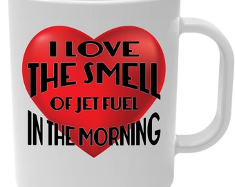 I love the Smell of Jet Fuel in the Morning 11oz. coffee mug, aviation, Free Shipping
