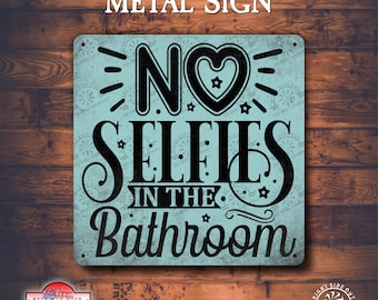 Bathroom Funny metal wall sign Metal restroom sign No selfies decor Restroom sign decoration Home wall decor Great House warming gift