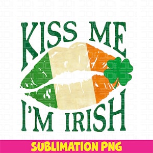 Kiss Me I&#39;m Irish PNG: St. Patrick&#39;s Day Shirt Design (Digital Download)