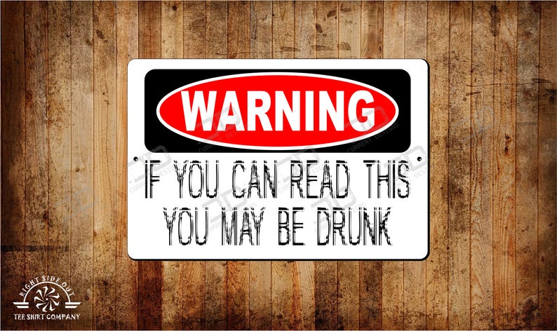 Warning if you can read this you may be Drunk Signs funny image 0