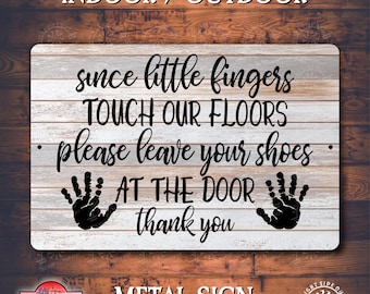 Please Leave Your Shoes at the Door Metal Sign | Little Fingers Touch Our Floors Sign | Entryway Sign | Indoor Outdoor Aluminum