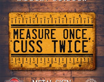 Measure Once Cuss Twice Funny metal outdoor sign | Dad gift | Father's Day gift | Garage sign | Funny work shop sign | Mancave decor