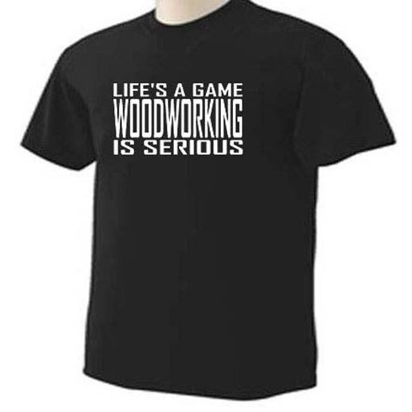 LIFE'S A GAME WOODWORKING Is Serious Carpentry Carpenter Occupation T-Shirt