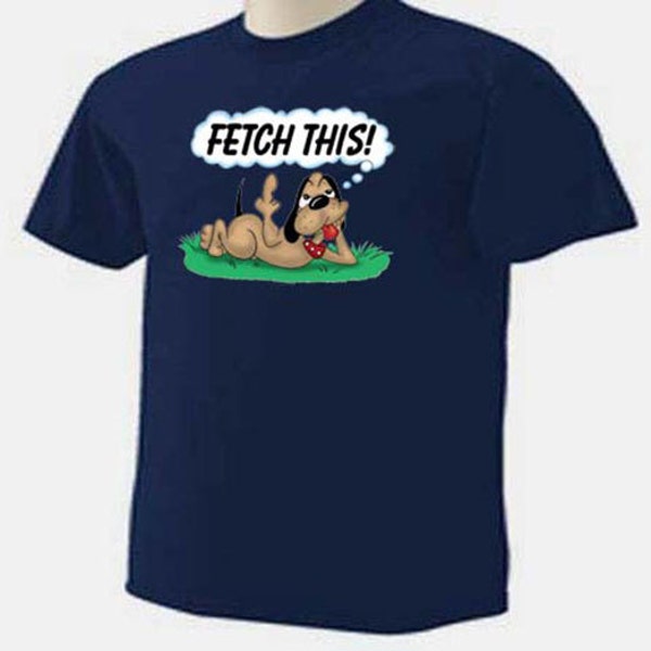 T-Shirt FETCH THIS DOG Funny Sarcastic Humor Animal Tee