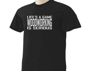 LIFE'S A GAME WOODWORKING Is Serious Carpentry Carpenter Occupation T-Shirt